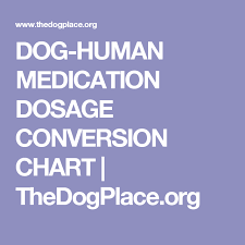 Dog Human Medication Dosage Conversion Chart Thedogplace