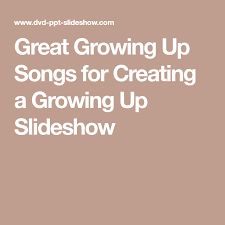 100 songs that 2000s kids grew up with (read description). Great Growing Up Songs For Creating A Growing Up Slideshow Growing Up Songs Slideshow Songs Songs