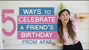 5 ways to celebrate a friend s birthday