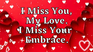 love i miss your embrace