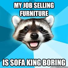 my job selling furniture is sofa king