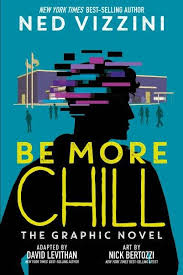 Be More Chill: The Graphic Novel” by Ned Vizzini, adapted by David Levithan  – Somerset County Library System of New Jersey