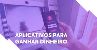 aplicativos para ganhar dinheiro em