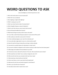 There are sort of three parties to if somebody asks a dumb question, they're not going to feel good about the interaction whatever happens. 84 Best Weird Questions To Ask Spark Fun Conversations