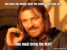 The dragons breath'' chili pepper is so hot it can kill you. One Does Not Simply Enter The Solaris Chili Cook Off One Must Bring The Heat Meme Generator
