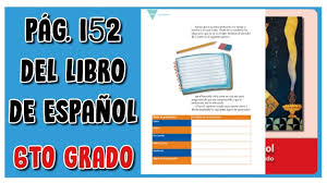 Catálogo de libros de educación básica. Pag 152 Del Libro De Espanol Sexto Grado Youtube
