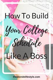 How To Build Your College Schedule Like A Boss The Blonde Lifestyle