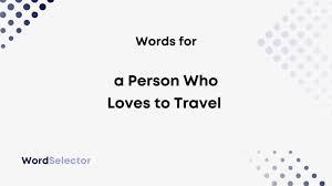 call a person who loves to travel