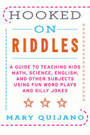 Has been added to your cart. Hooked On Riddles A Guide To Teaching Math Science English And Other Subjects Using Fun Word Plays And Silly Jokes By Mary Quijano