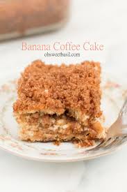 banana coffee cake oh sweet basil