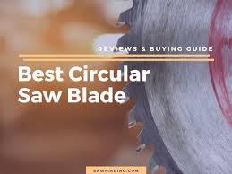 Best Circular Saw Blade Reviews And Buying Guide Saw Finding
