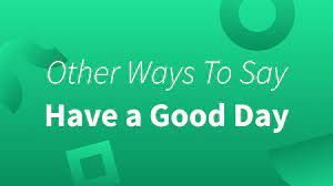 seven other ways to say have a good day