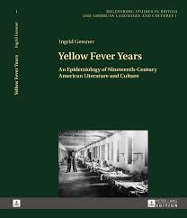 PDF) Yellow Fever Years: An Epidemiology of Nineteenth-Century American  Literature and Culture