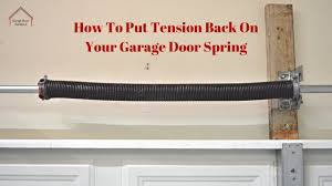 tension back on your garage door spring