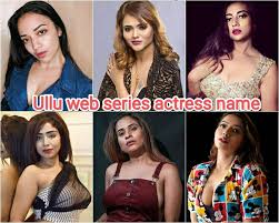 ullu web series actress name with