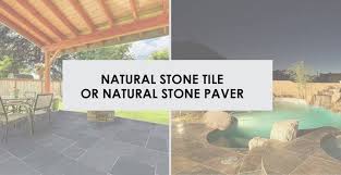Natural Stone Tile Vs Stone Paver
