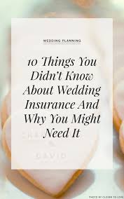 Some wedding insurers may offer an additional change of heart clause, but it will likely cost you dearly. 10 Things You Didn T Know About Wedding Insurance Ruffled