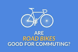 are road bikes good for commuting