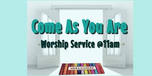 Come As You Are Worship Service