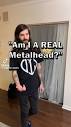 Am I a REAL metal head? : r/InMetalWeTrust