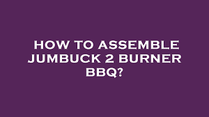 how to emble jumbuck 2 burner bbq