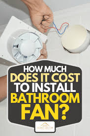 Cost To Install Bathroom Fan