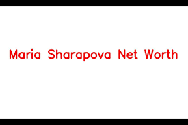 maria sharapova net worth details