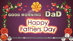 good morning dad happy fathers day