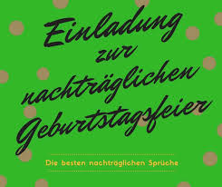 German geburtstag cards, free german geburtstag wishes. Spruche Fur Einladung Zur Nachtraglichen Geburtstagsfeier Einladungskartenbday De