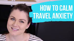 calm your travel anxiety traveling