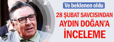81 mehmet emin karamehmet (çukurova holding). 28 Subat Savcisindan Aydin Dogan A Inceleme