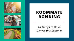 denver with your roommate this summer