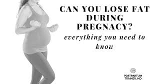 can you lose fat while pregnant the