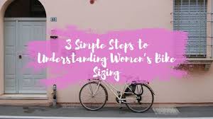 3 Simple Steps To Understanding Womens Bike Sizing Femme