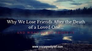 lose friends after a loved one s