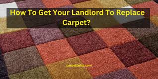 your landlord to replace carpet proper
