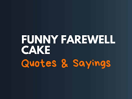 From silly sayings to quotes that offer a lighthearted, humorous farewell that can help replace the sadness with laughter. 89 Funny Farewell Cake Sayings Quotes Thebrandboy Com