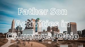 father son things to do in columbus 14