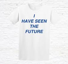 I Have Seen The Future T Shirt Friends Evan Shirts T
