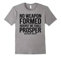 #no weapon formed against me shall prosper. No Weapon Formed Against Me Shall Prosper Christian T Shirt Rt Rateeshirt