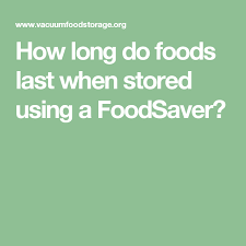How Long Do Foods Last When Stored Using A Foodsaver Bb