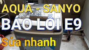 máy giặt aqua sanyo báo lỗi E9 ||❤️ ĐIỆN LẠNH MAI CHI ❤️ - YouTube