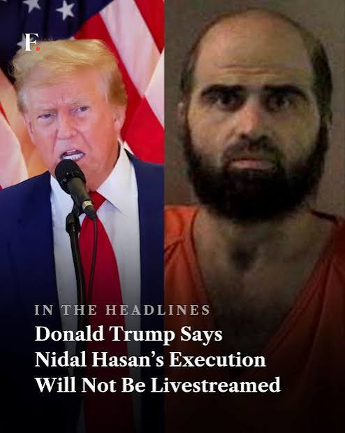 Donald Trump has ruled out livestreaming the scheduled firing-squad execution of Nidal Hasan, the US Army psychiatrist convicted of killing 13 people and injuring 32 others in the 2009 Fort Hood shoot