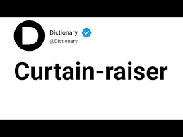 curtain raiser meaning in english you