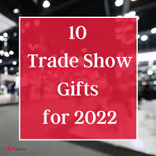 10 must have trade show gifts for 2022