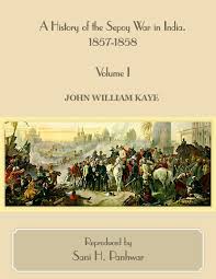 PDF) A History of the Sepoy War in India 1857 1858 Volume I by John William  Kaye | SANI PANHWAR - Academia.edu