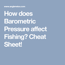 How Does Barometric Pressure Affect Fishing Cheat Sheet