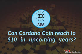 In the next five years by 2025, wallet investor expects that the asset would be trading at $2.94 by the end of 2025. Can Cardano Coin Reach To 10 In Upcoming Years Uslifed