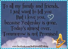 What do you do when you encounter someone that you well, don't want to be around? Family Tomorrow Is Never Promised Quote Love Quotes