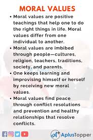Some people argue that children learn morals on their own, or that preschool is too early for children to be learning about moral values and ideas. Moral Values Essay Essay On Moral Values For Students And Children In English A Plus Topper